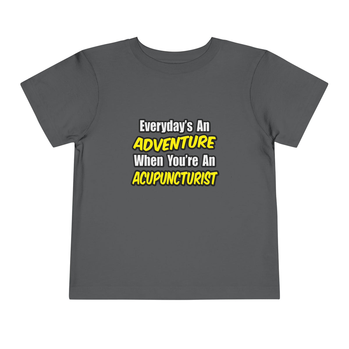 Everyday's An Adventure .. Acupuncturist - Toddler Short Sleeve Tee