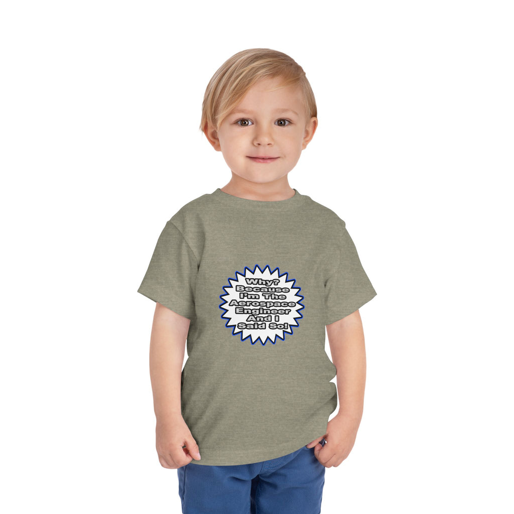 Aerospace Engineer...Because I Said So - Toddler Short Sleeve Tee