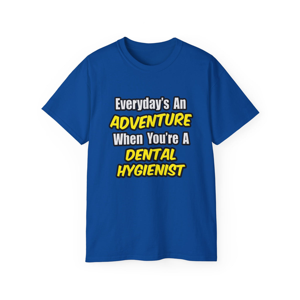 Everyday's An Adventure...Dental Hygienist - Unisex Ultra Cotton Tee
