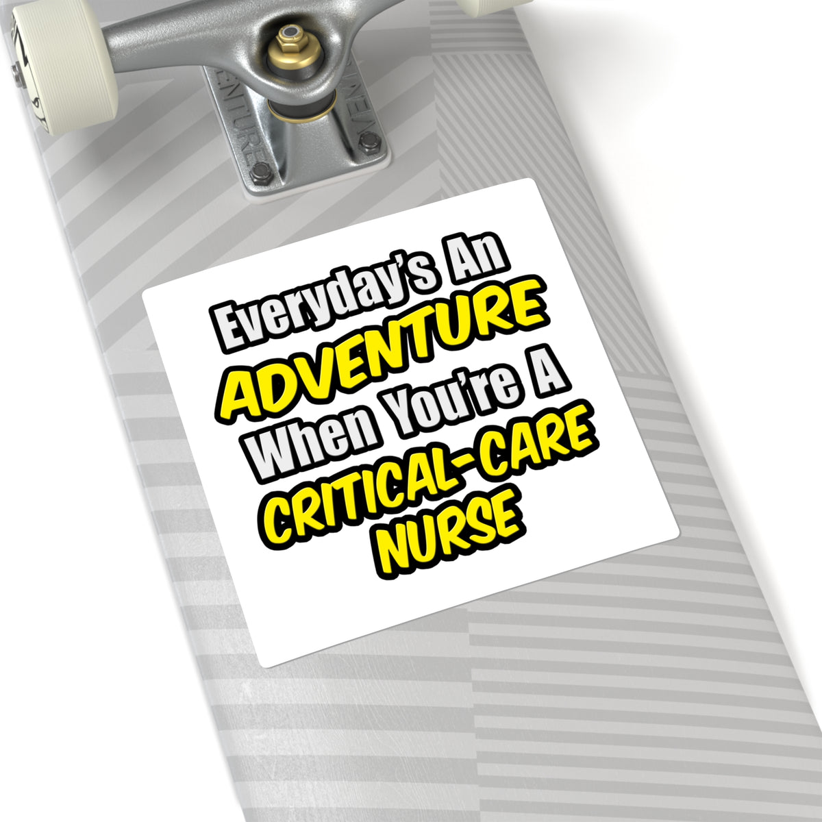 Everyday's An Adventure .. Critical Care Nurse - Square Stickers