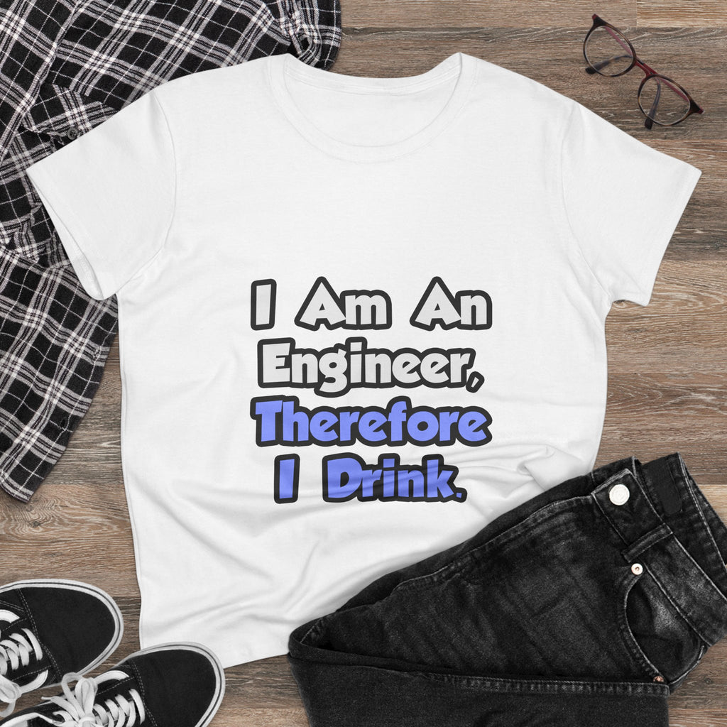 I Am An Engineer, Therefore I Drink - Women's Midweight Cotton Tee