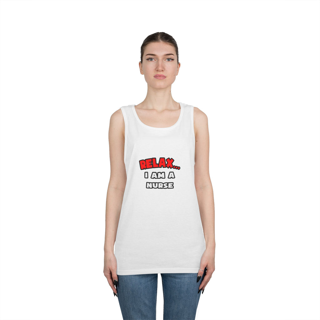 Relax ... I Am A Nurse - Unisex Heavy Cotton Tank Top