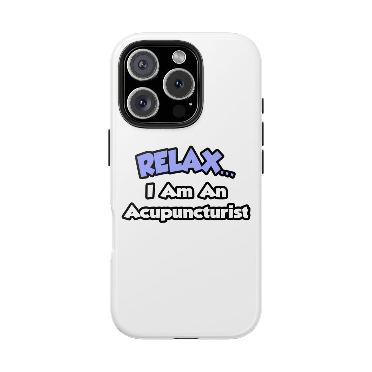 Relax .. I am an Acupuncturist - Tough Phone Cases