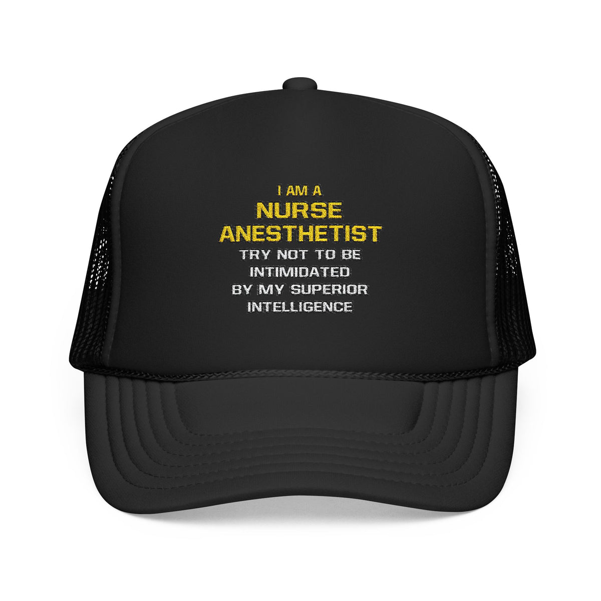 Nurse Anesthetist...Superior Intelligence - Foam Trucker Hat