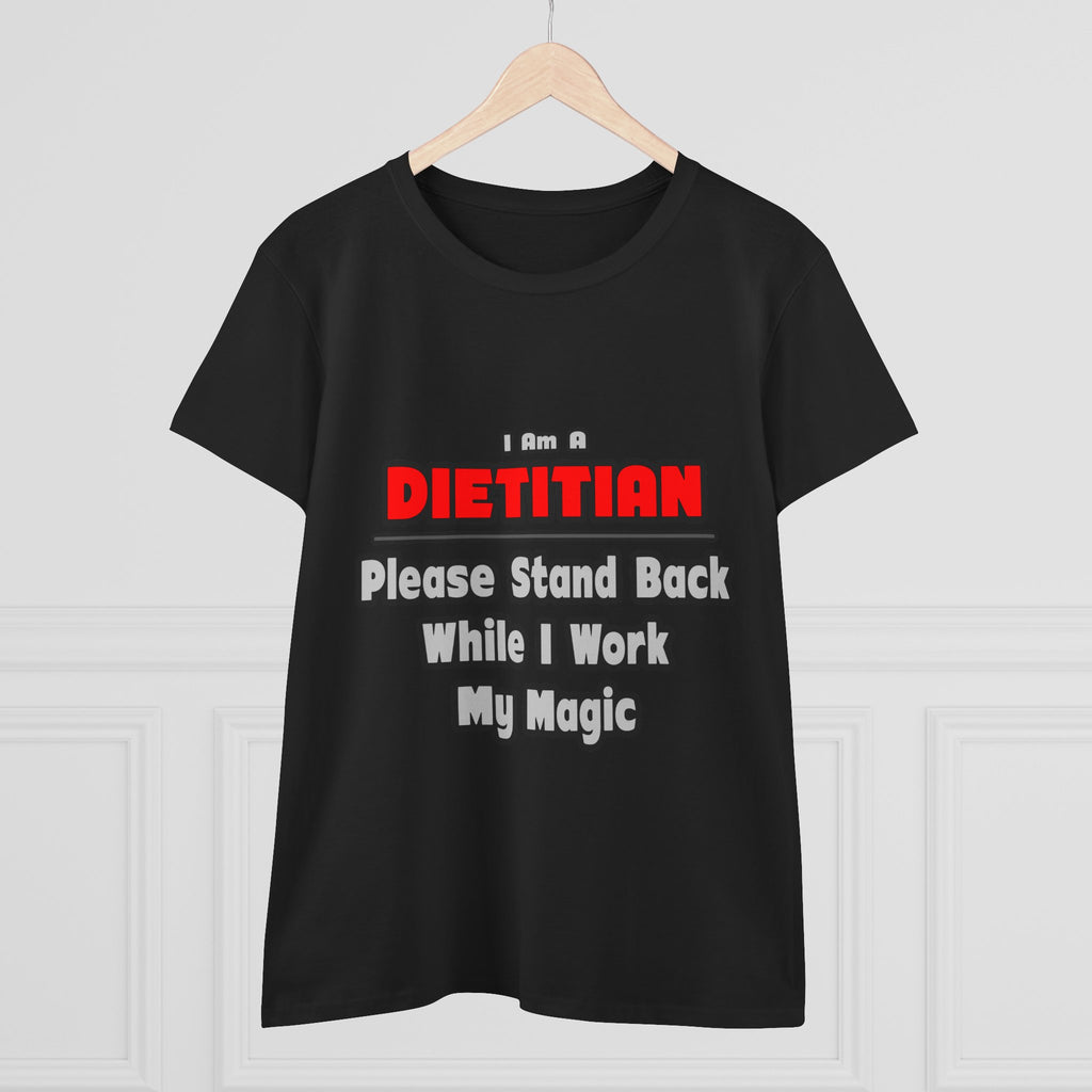 Dietitian ... Stand Back ... Work My Magic - Women's Midweight Cotton Tee