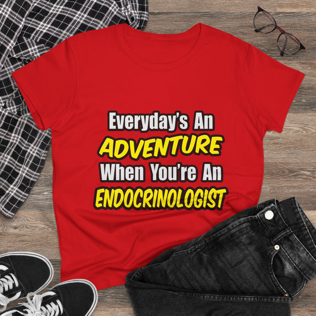 Everyday's An Adventure .. Endocrinologist - Women's Midweight Cotton Tee