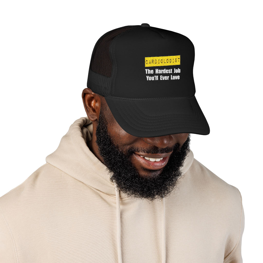 Cardiologist...Hardest Job You'll Ever Love - Foam Trucker Hat