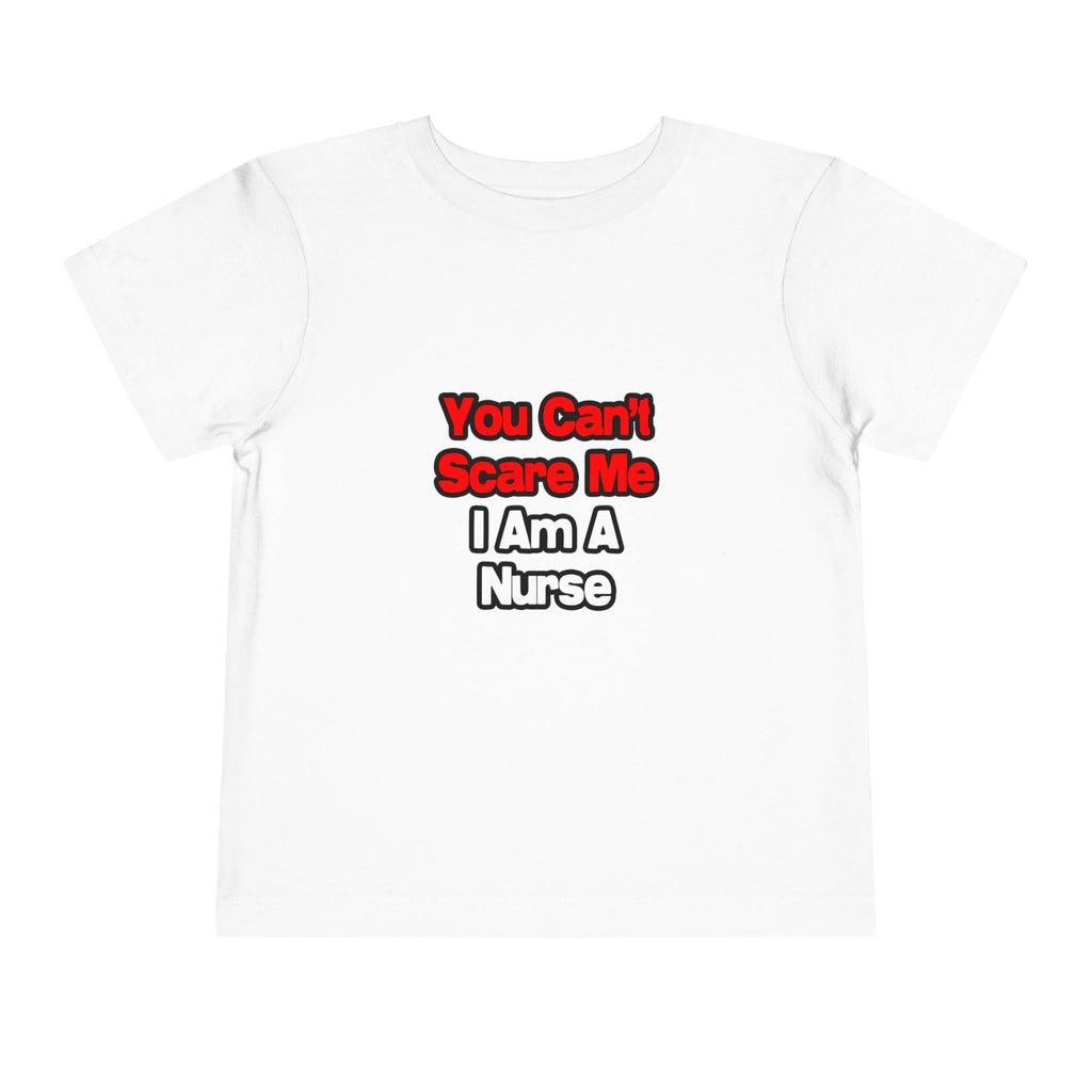 You Can't Scare Me...Nurse - Toddler Short Sleeve Tee