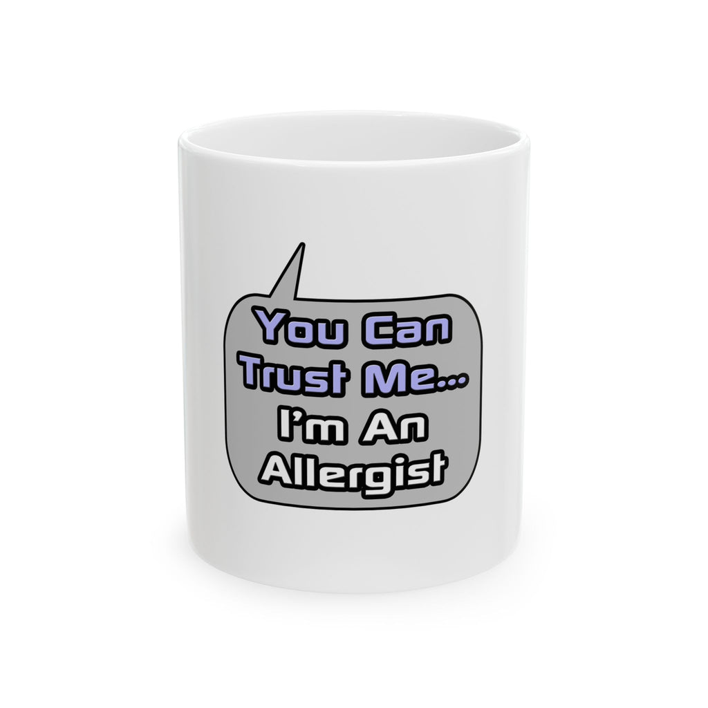 Trust Me .. I'm an Allergist - Ceramic Mug, (11oz, 15oz)