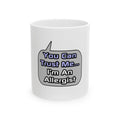 Trust Me .. I'm an Allergist - Ceramic Mug, (11oz, 15oz)