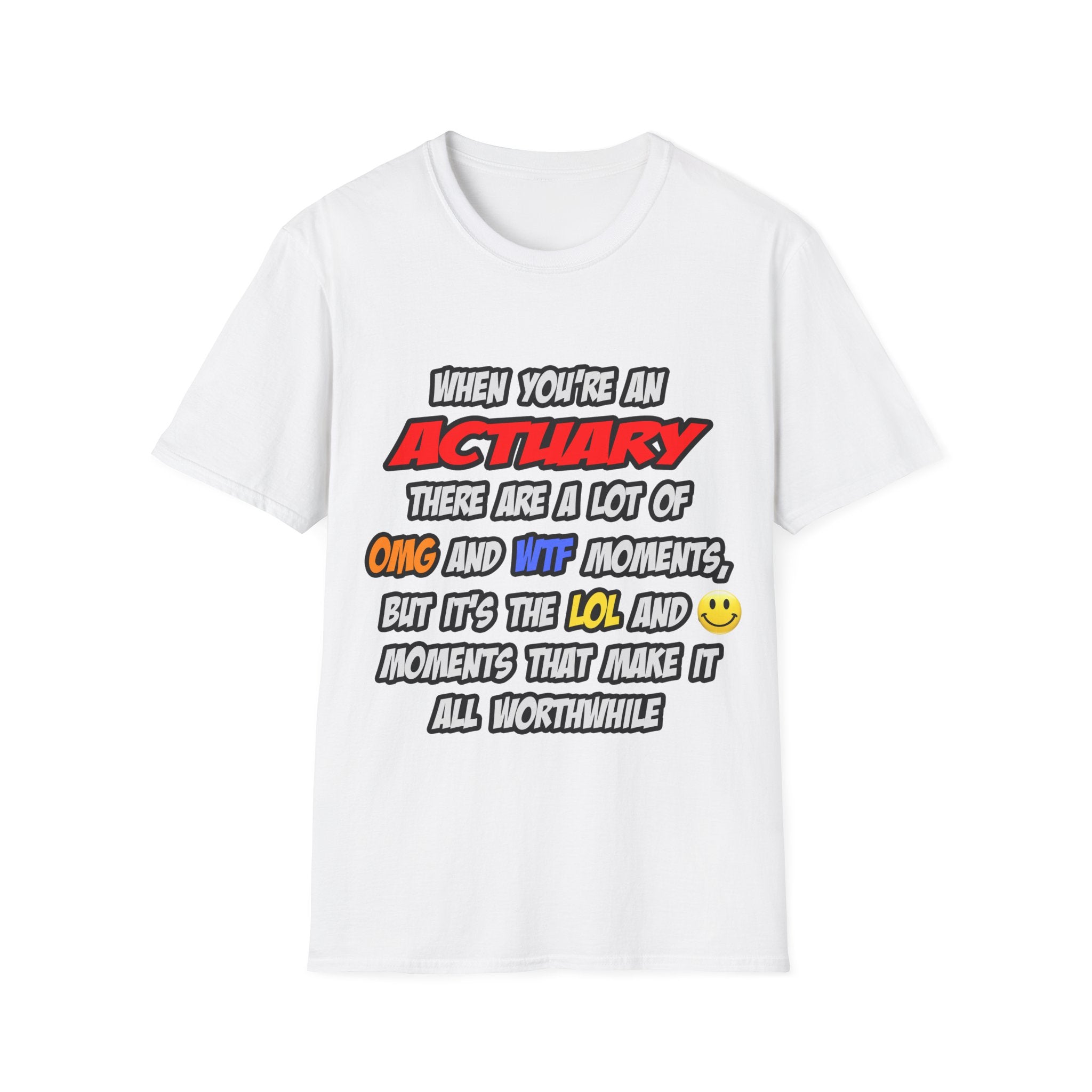 Actuary .. OMG WTF LOL - Unisex Softstyle T-Shirt