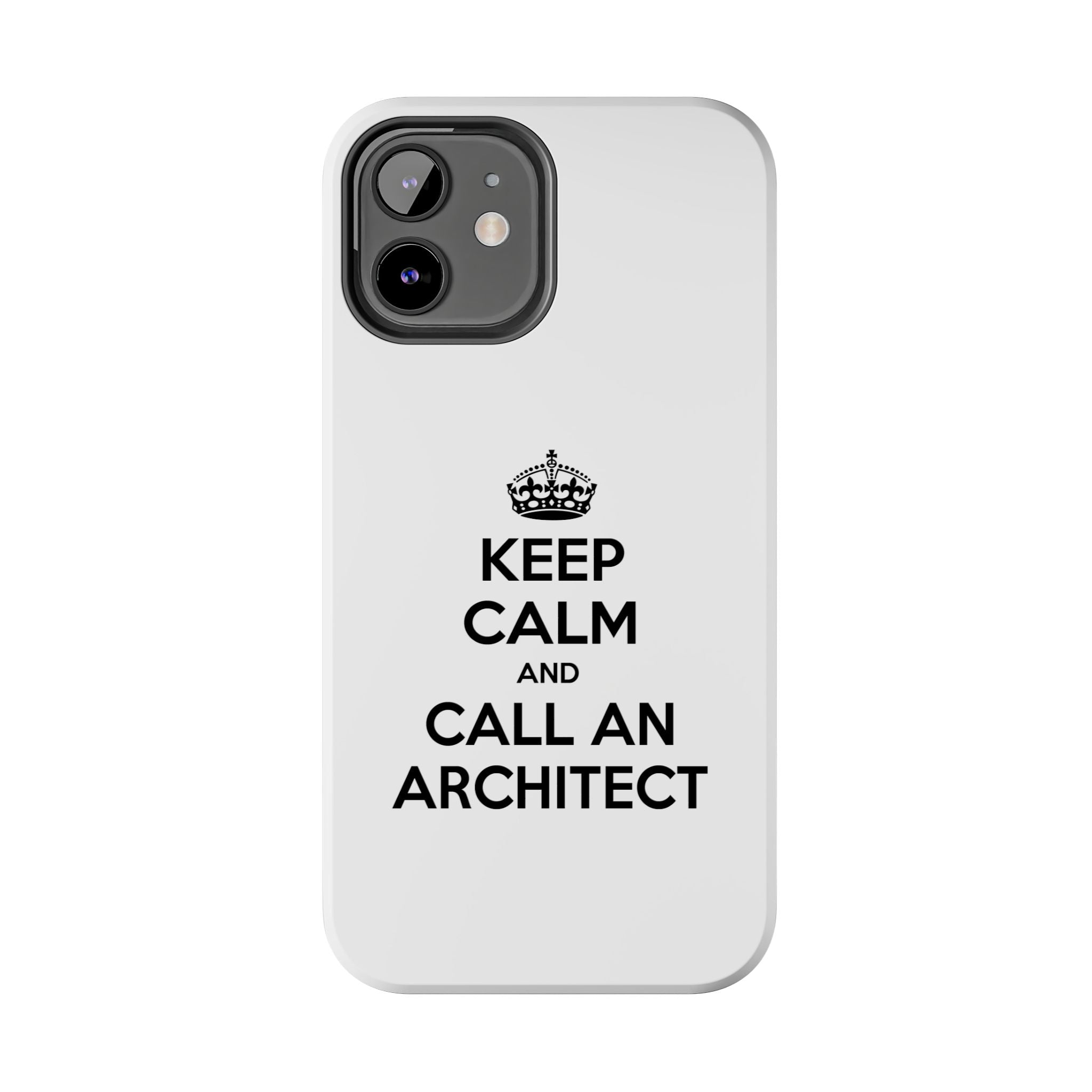 Keep Calm and Call an Architect - Tough Phone Cases