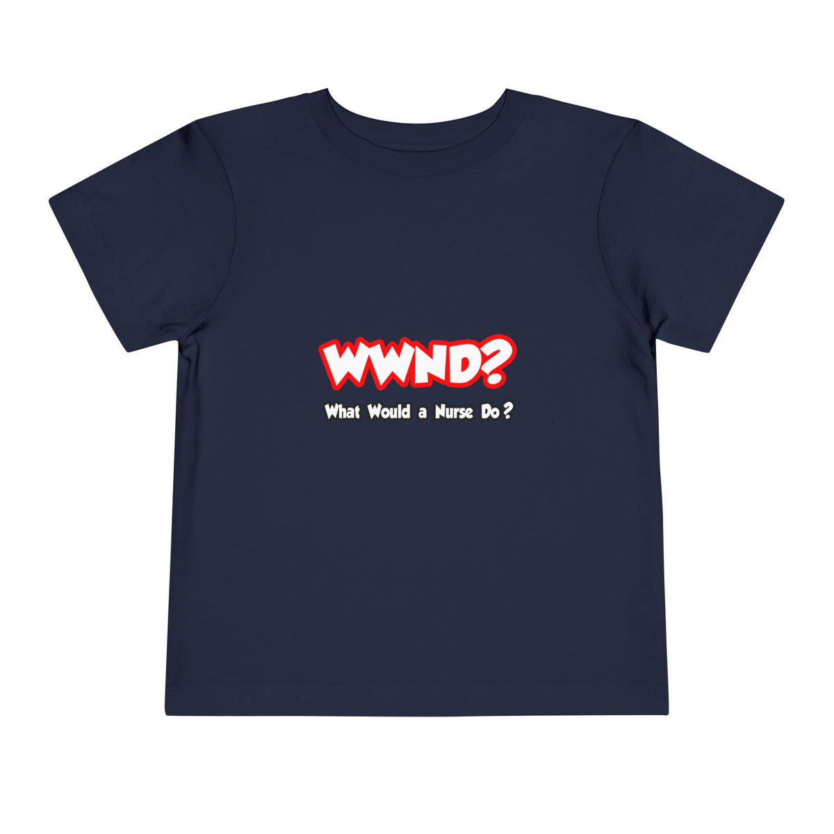 WWND...What Would a Nurse Do - Toddler Short Sleeve Tee