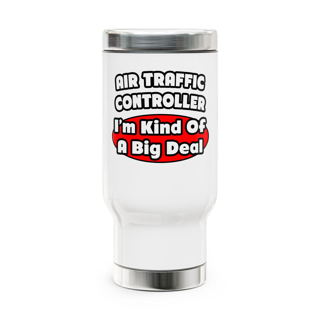 Air Traffic Controller...Big Deal - Stainless Steel Travel Mug with Handle, 14oz