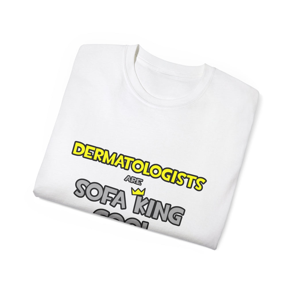 Dermatologists Are Sofa King Cool - Unisex Ultra Cotton Tee