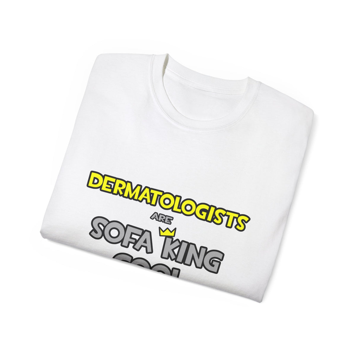 Dermatologists Are Sofa King Cool - Unisex Ultra Cotton Tee