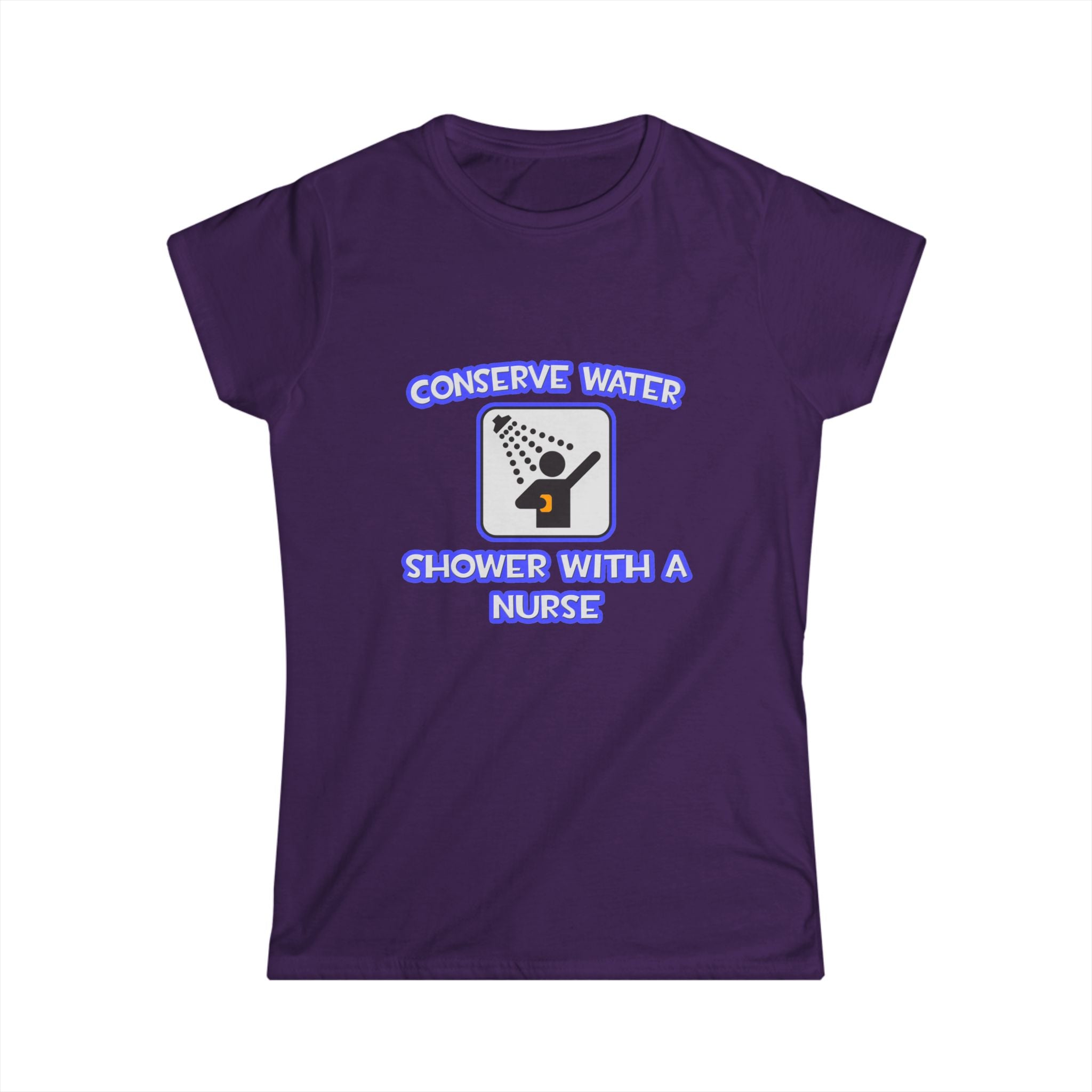 Conserve Water .. Shower With a Nurse - Women's Softstyle Tee