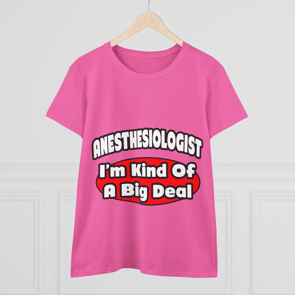 Anesthesiologist...Big Deal - Women's Midweight Cotton Tee