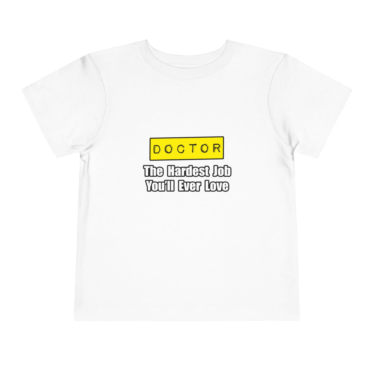 Doctor...Hardest Job You'll Ever Love - Toddler Short Sleeve Tee
