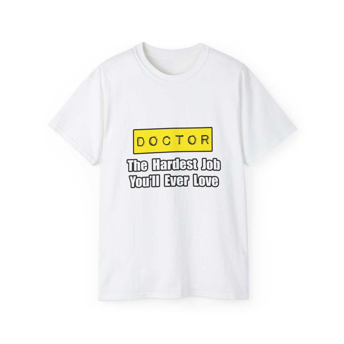 Doctor...Hardest Job You'll Ever Love - Unisex Ultra Cotton Tee