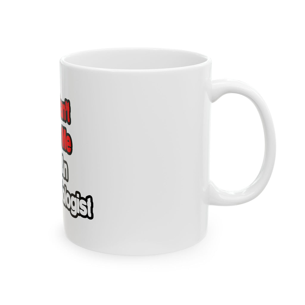 You Can't Scare Me...Anesthesiologist - Ceramic Mug, (11oz, 15oz)