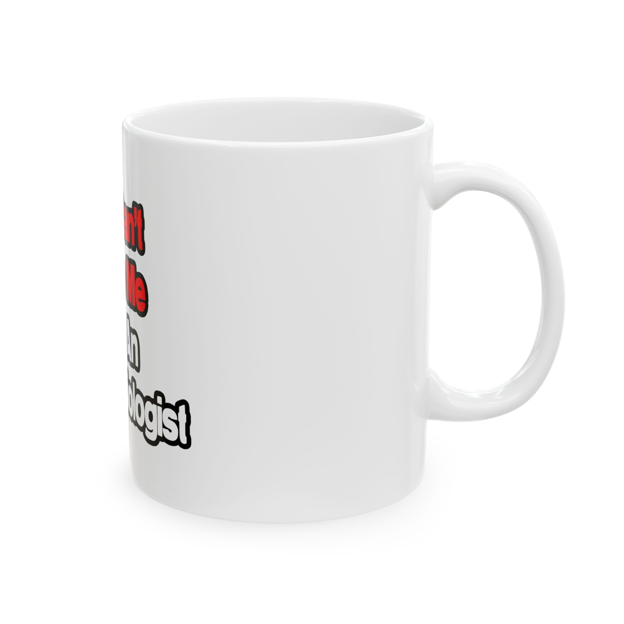 You Can't Scare Me...Anesthesiologist - Ceramic Mug, (11oz, 15oz)