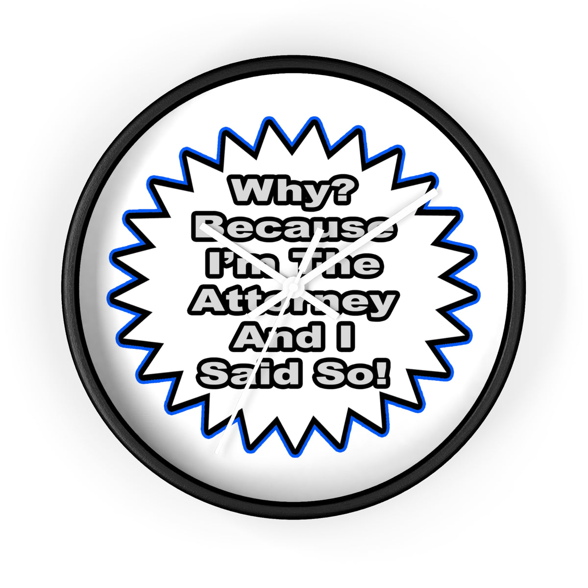 Attorney...Because I Said So - Wall Clock