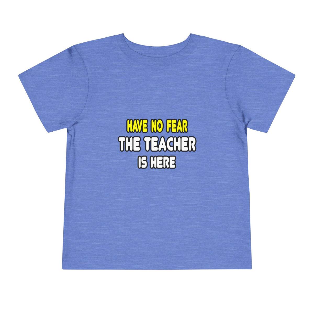 Have No Fear, The Teacher Is Here - Toddler Short Sleeve Tee