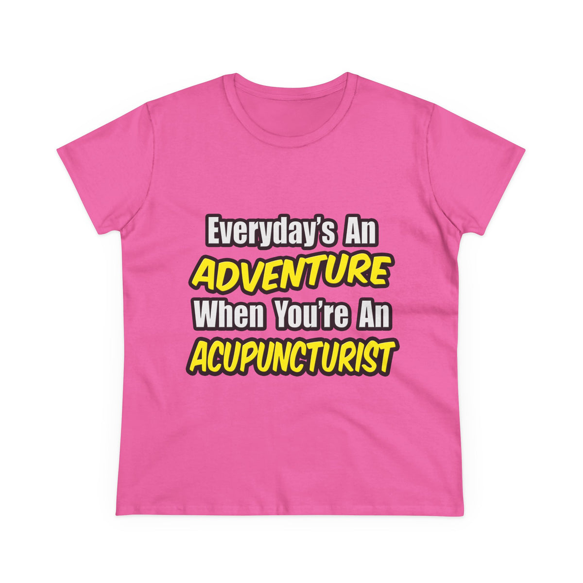 Everyday's An Adventure .. Acupuncturist - Women's Midweight Cotton Tee