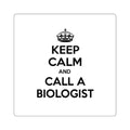 Keep Calm and Call a Biologist - Square Stickers