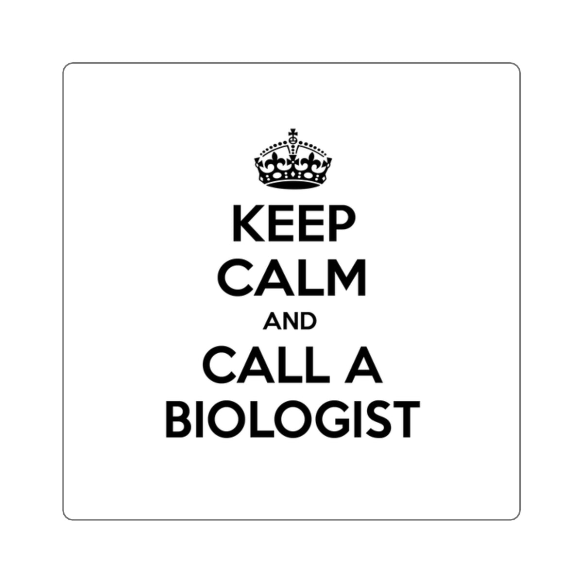 Keep Calm and Call a Biologist - Square Stickers
