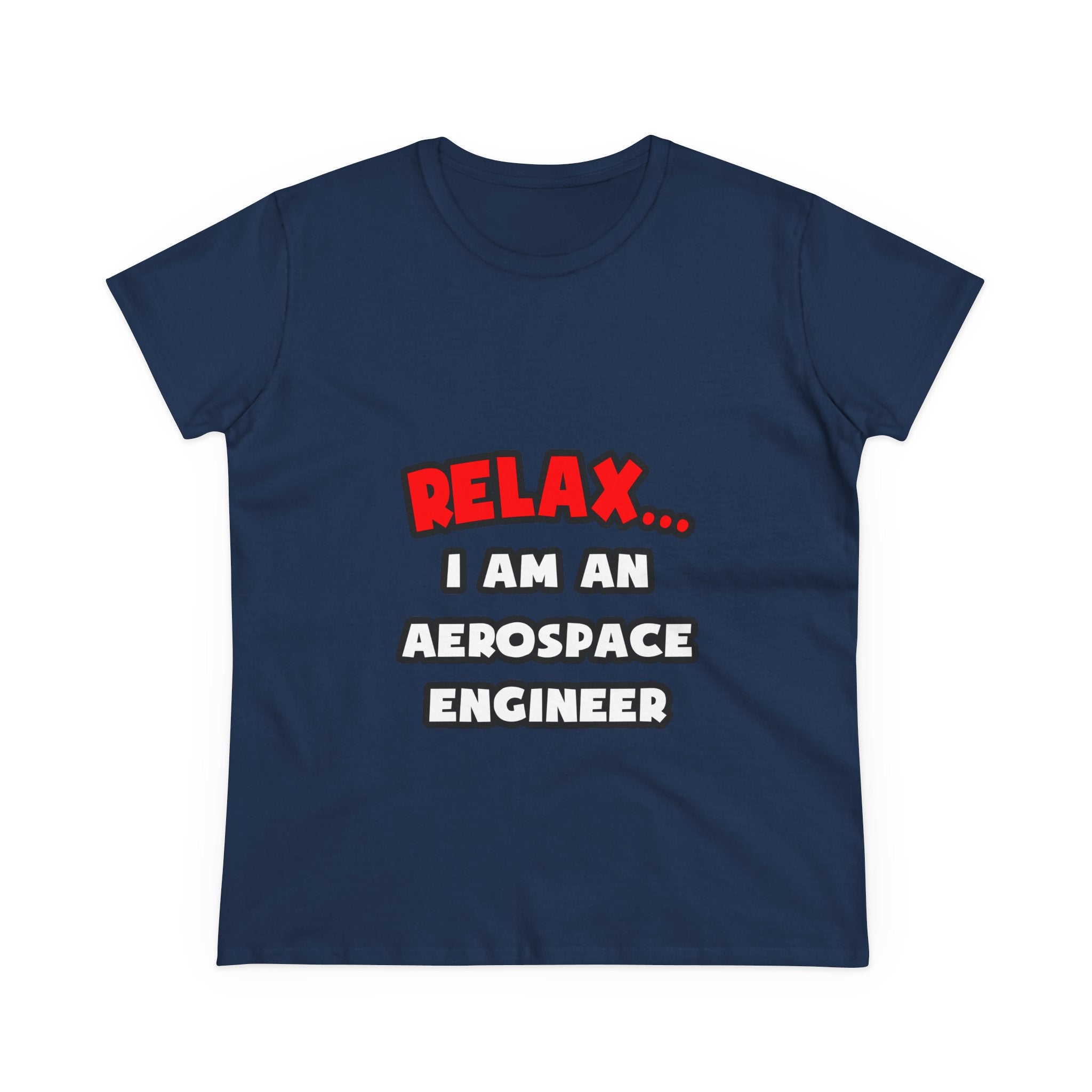 Relax ... I Am An Aerospace Engineer - Women's Midweight Cotton Tee