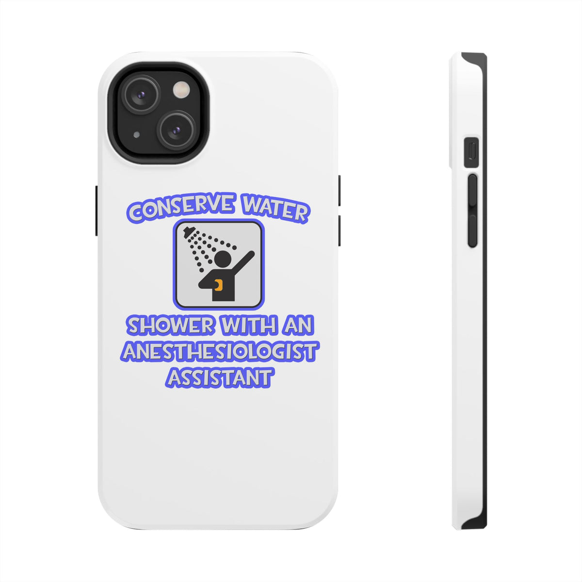 Conserve Water .. Shower With Anesthesiologist Asst - Tough Phone Cases