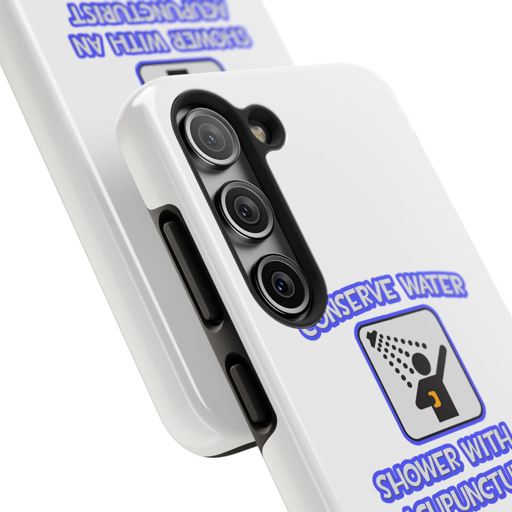 Conserve Water .. Shower With a Acupuncturist - Tough Phone Cases