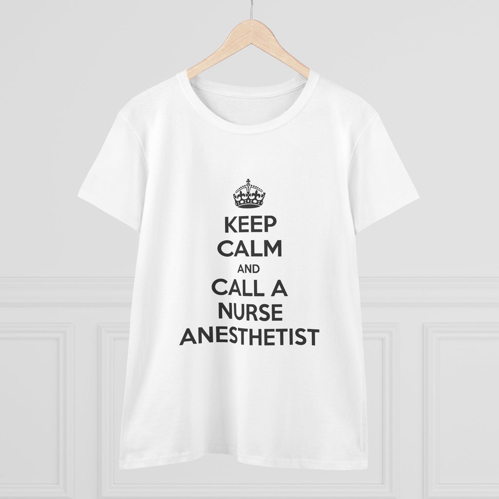 Keep Calm and Call a Nurse Anesthetist - Women's Midweight Cotton Tee