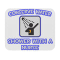 Conserve Water .. Shower With a Nurse - Mouse Pad (Rectangle)