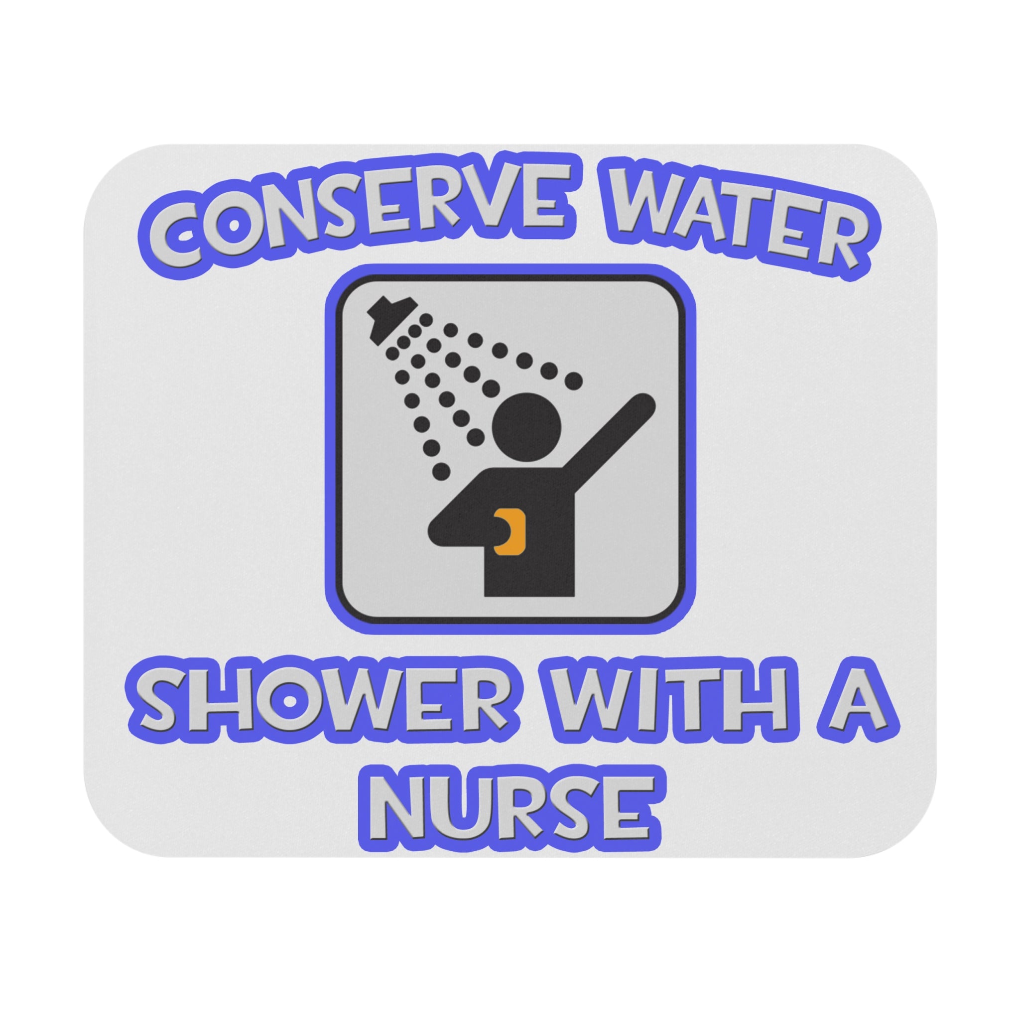 Conserve Water .. Shower With a Nurse - Mouse Pad (Rectangle)