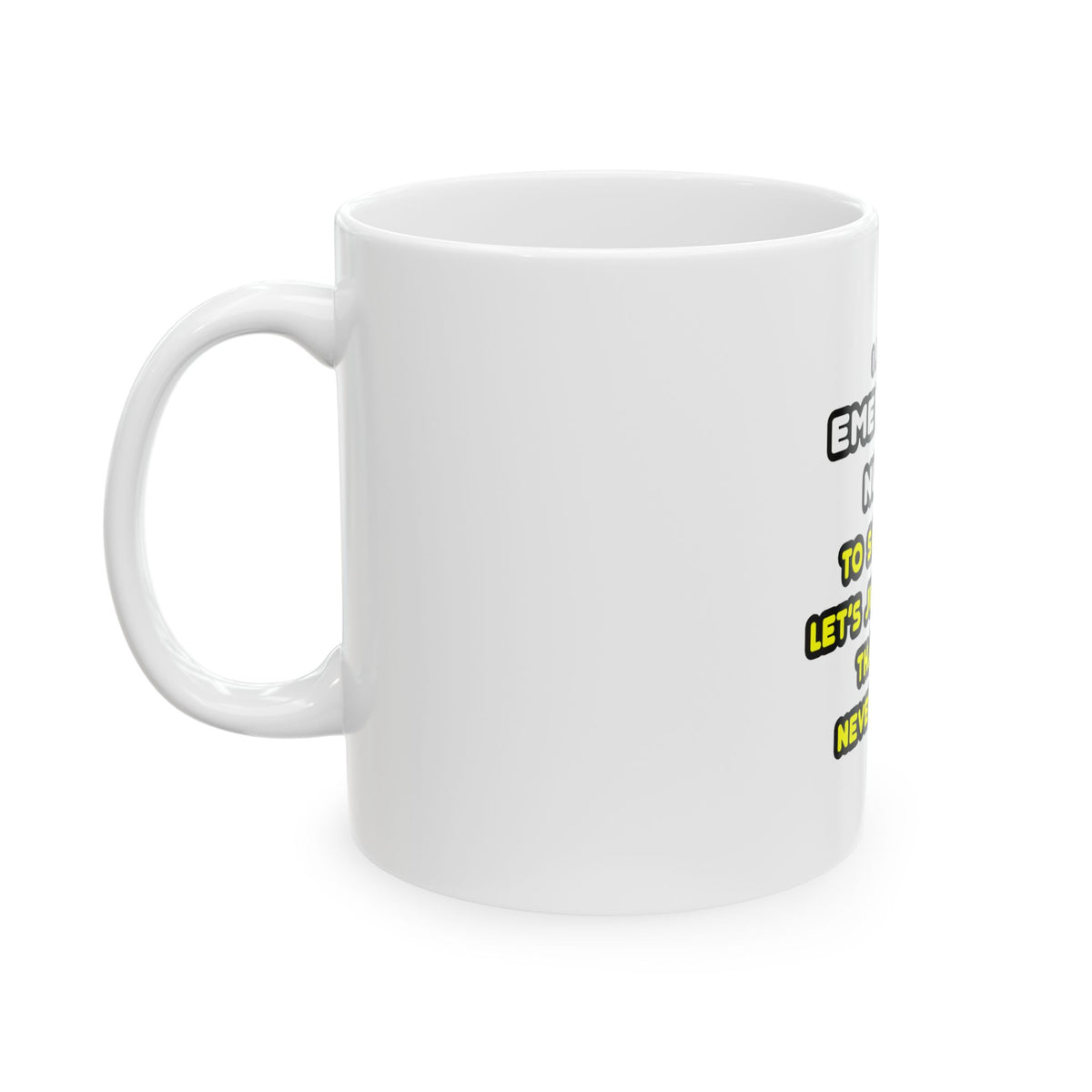 Funny Emergency Nurse T Shirts and Gifts - Ceramic Mug, (11oz, 15oz)