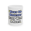 Wake Up Healthy...Sleep With a Nurse - Ceramic Mug, (11oz, 15oz)