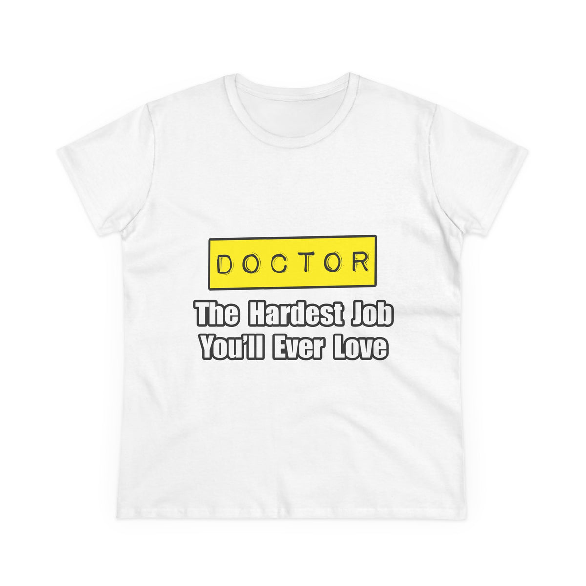 Doctor...Hardest Job You'll Ever Love - Women's Midweight Cotton Tee