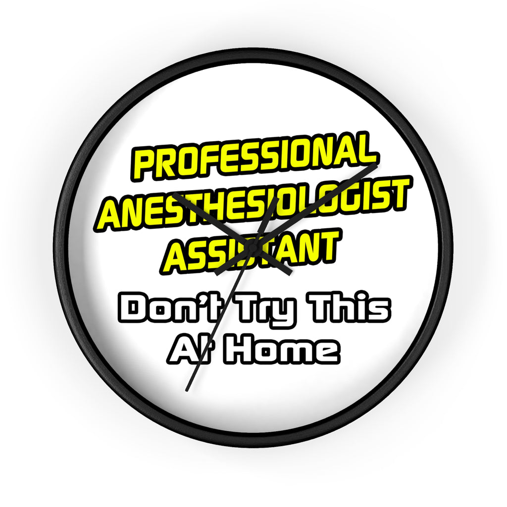 Professional Anesthesiologist Assistant .. Joke - Wall Clock