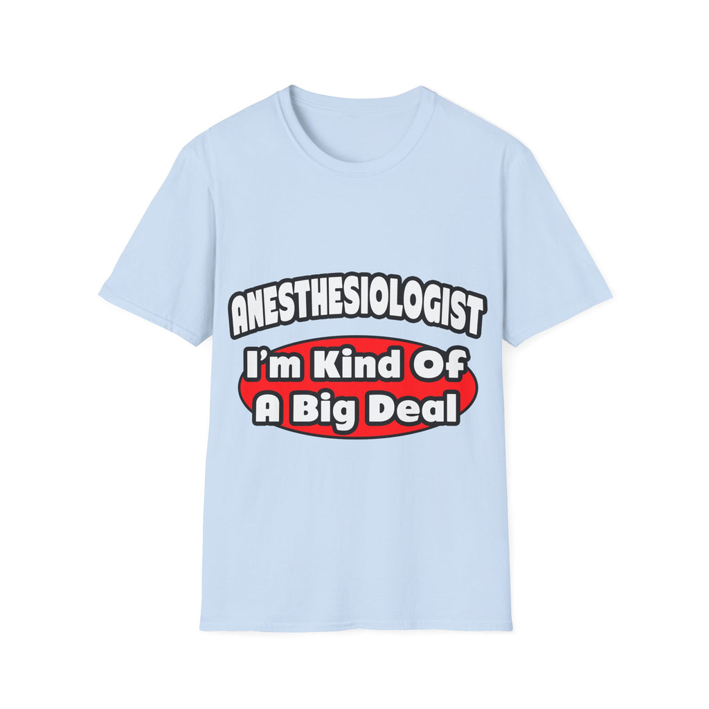 Anesthesiologist...Big Deal - Unisex Softstyle T-Shirt