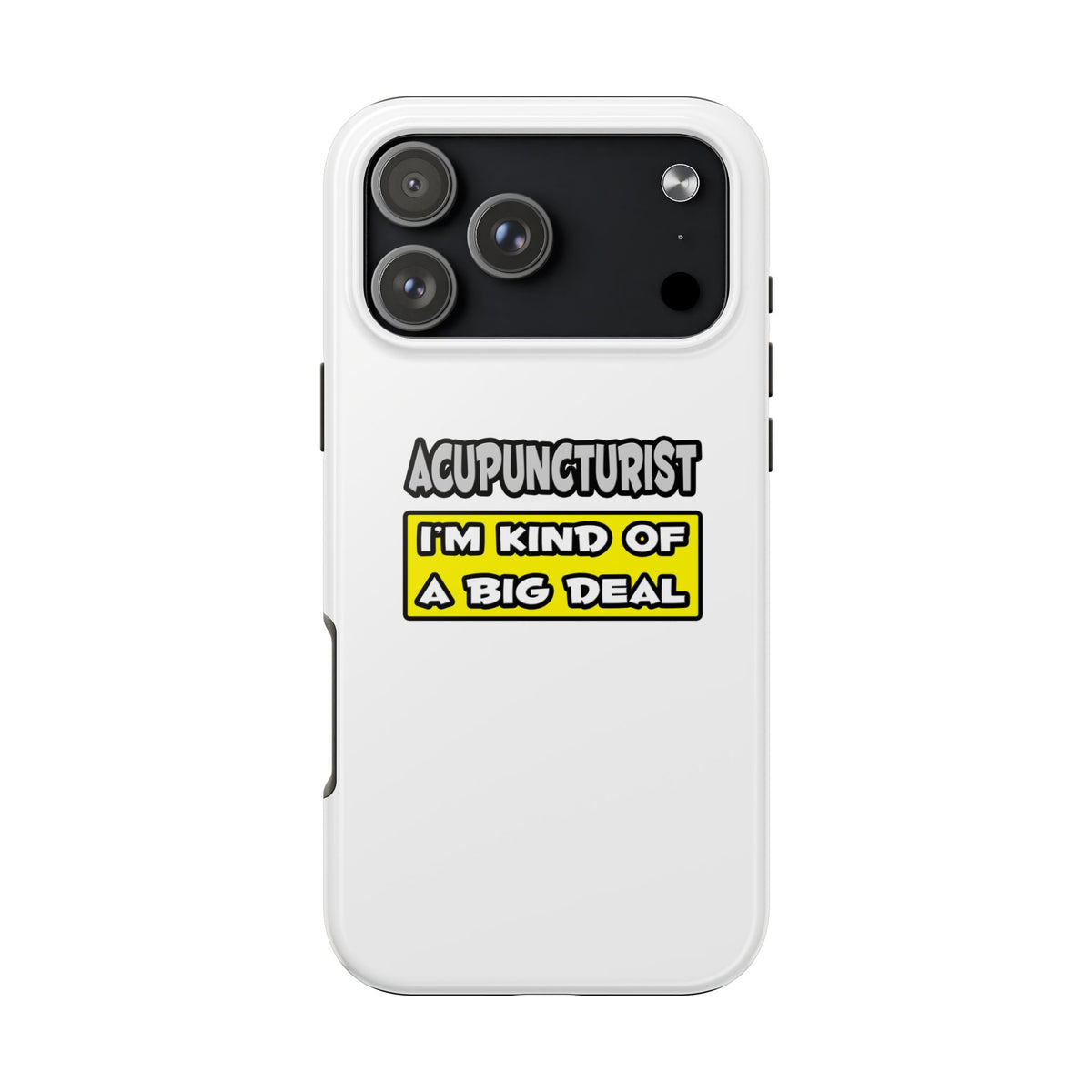 Acupuncturist .. I'm Kind of a Big Deal - Tough Phone Cases