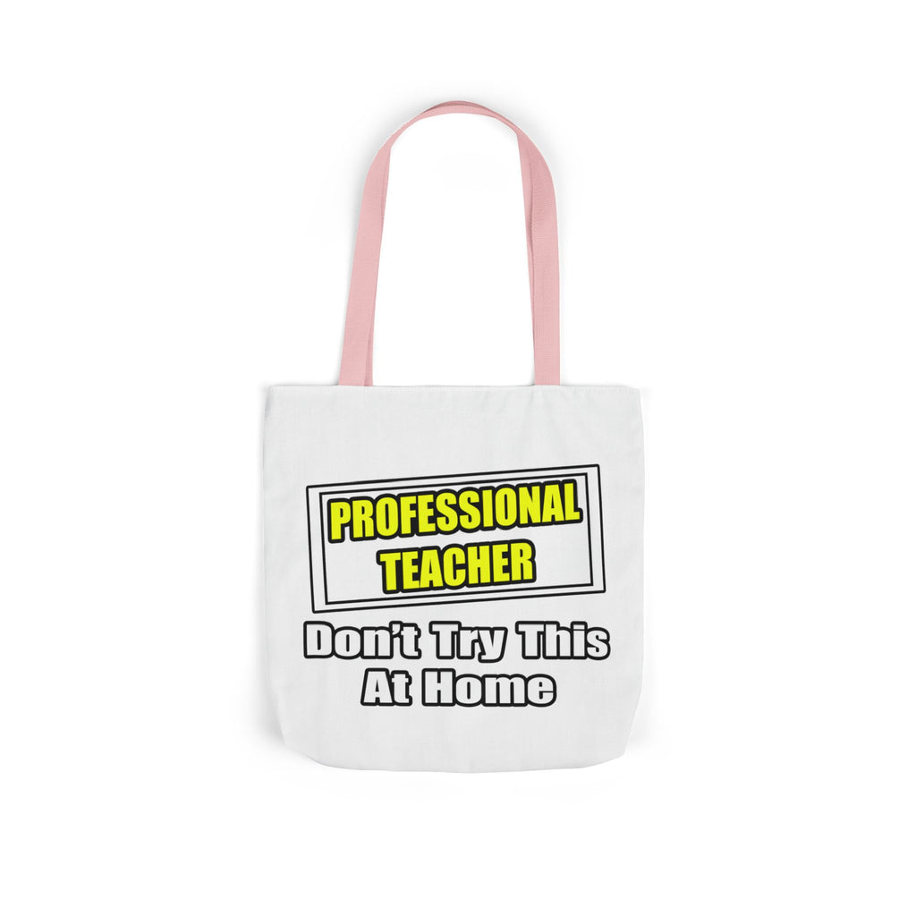 Professional Teacher...Don't Try This At Home - Canvas Tote Bag, 5-Color Straps