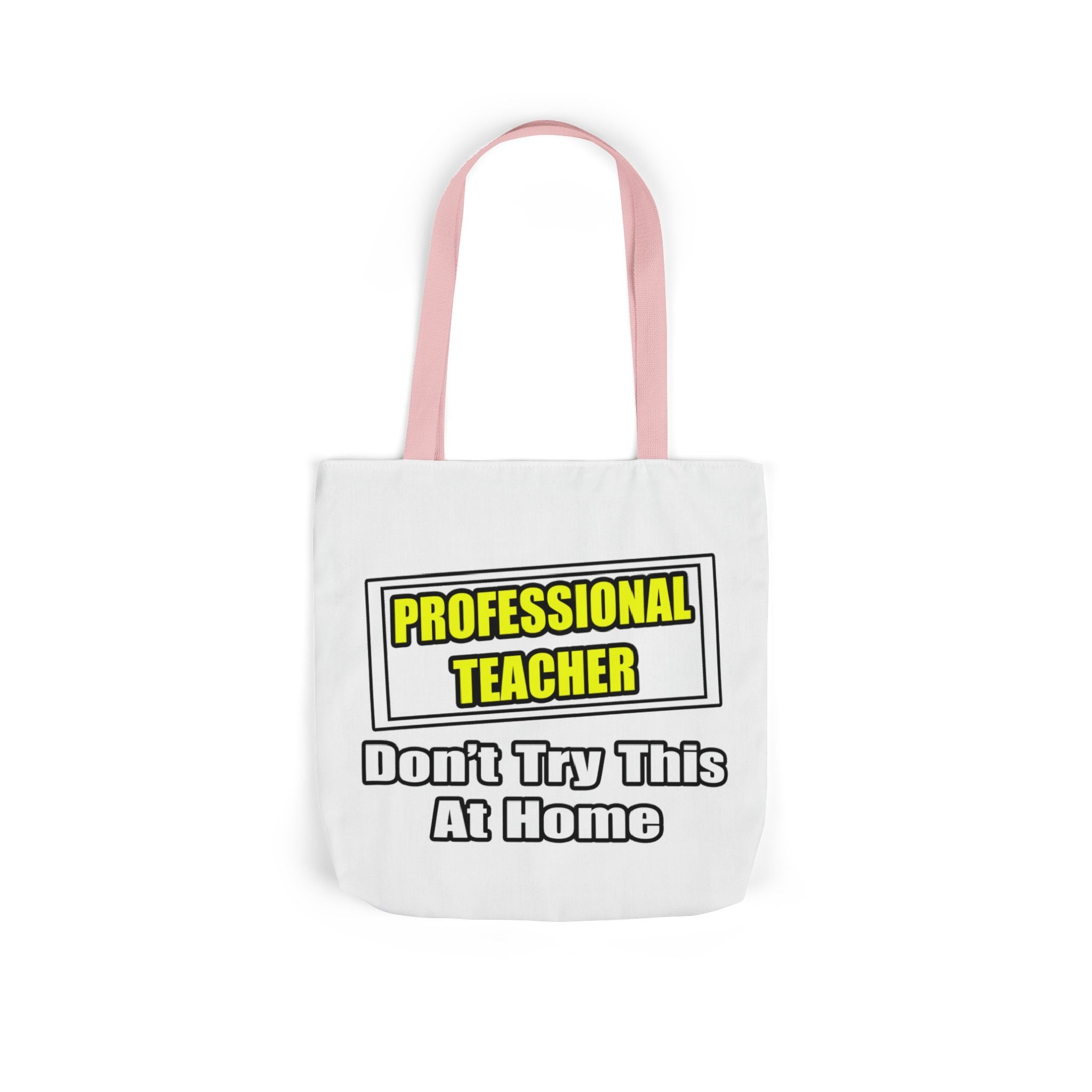 Professional Teacher...Don't Try This At Home - Canvas Tote Bag, 5-Color Straps