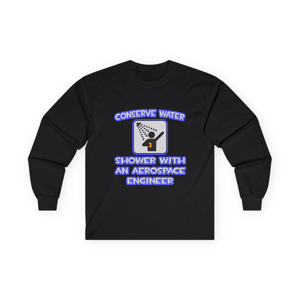 Conserve Water .. Shower With Aerospace Engineer - Unisex Ultra Cotton Long Sleeve Tee