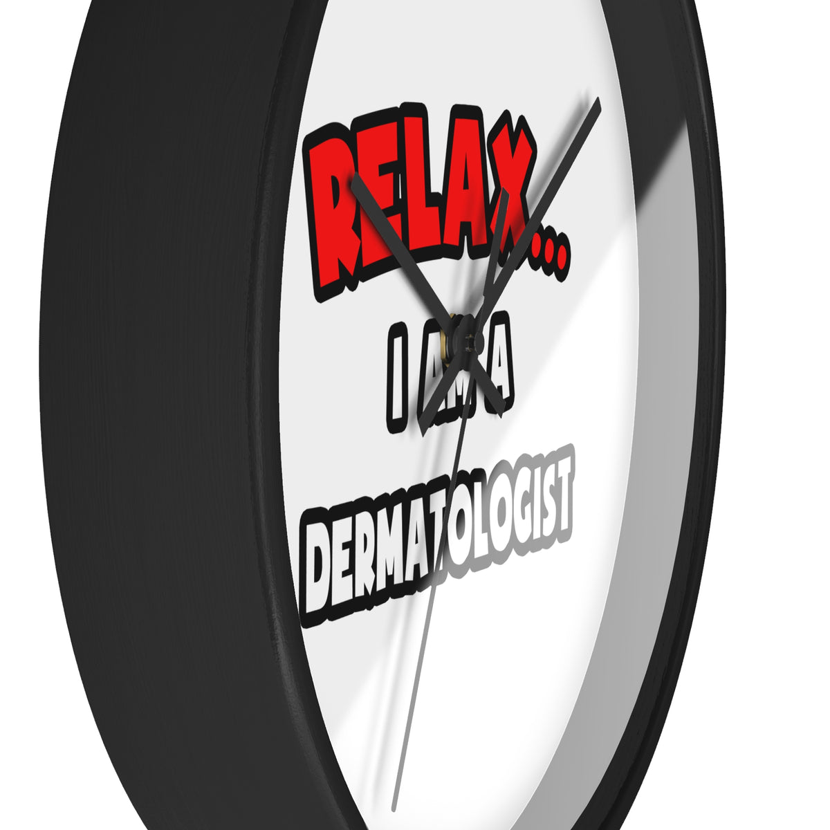 Relax ... I Am A Dermatologist - Wall Clock