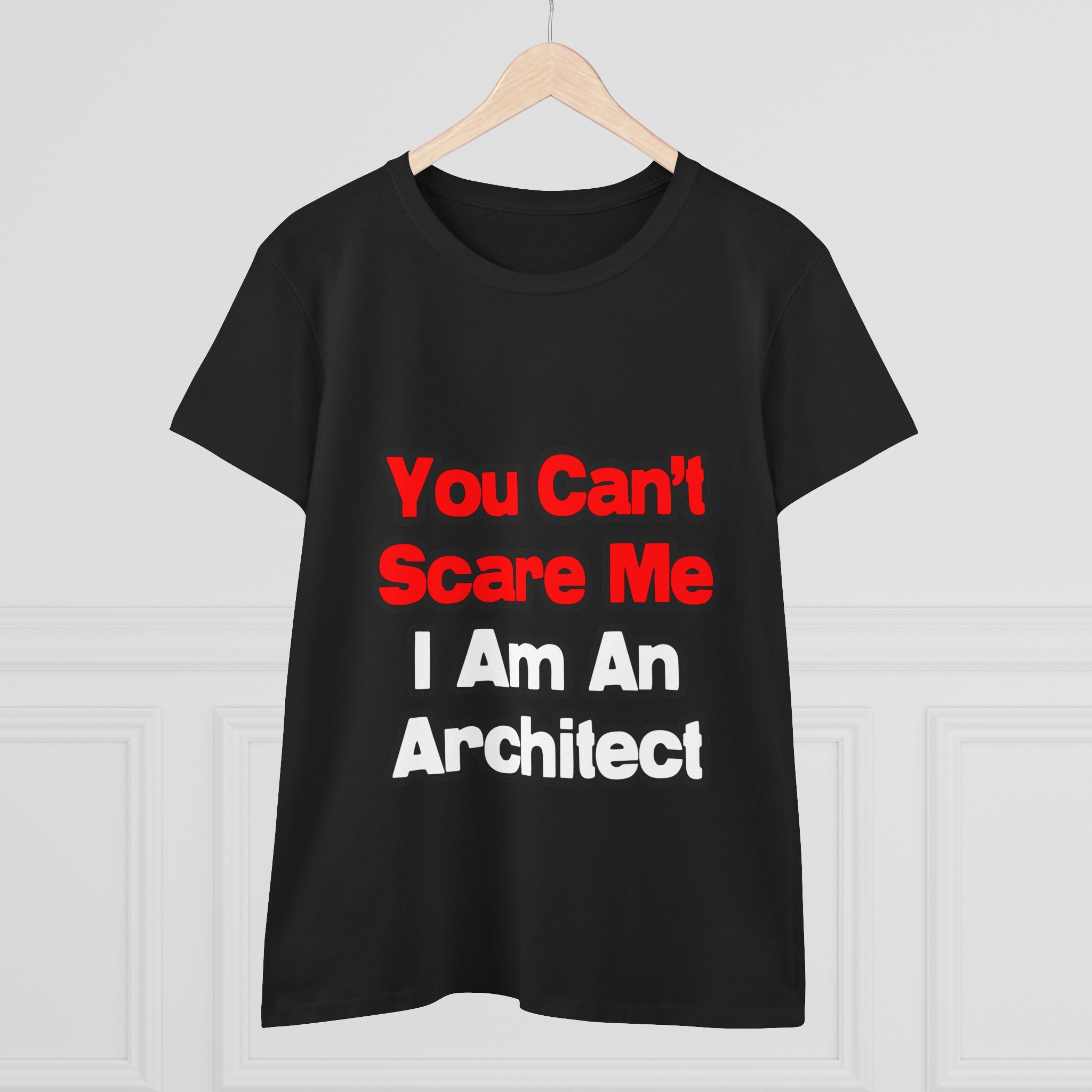You Can't Scare Me...Architect - Women's Midweight Cotton Tee