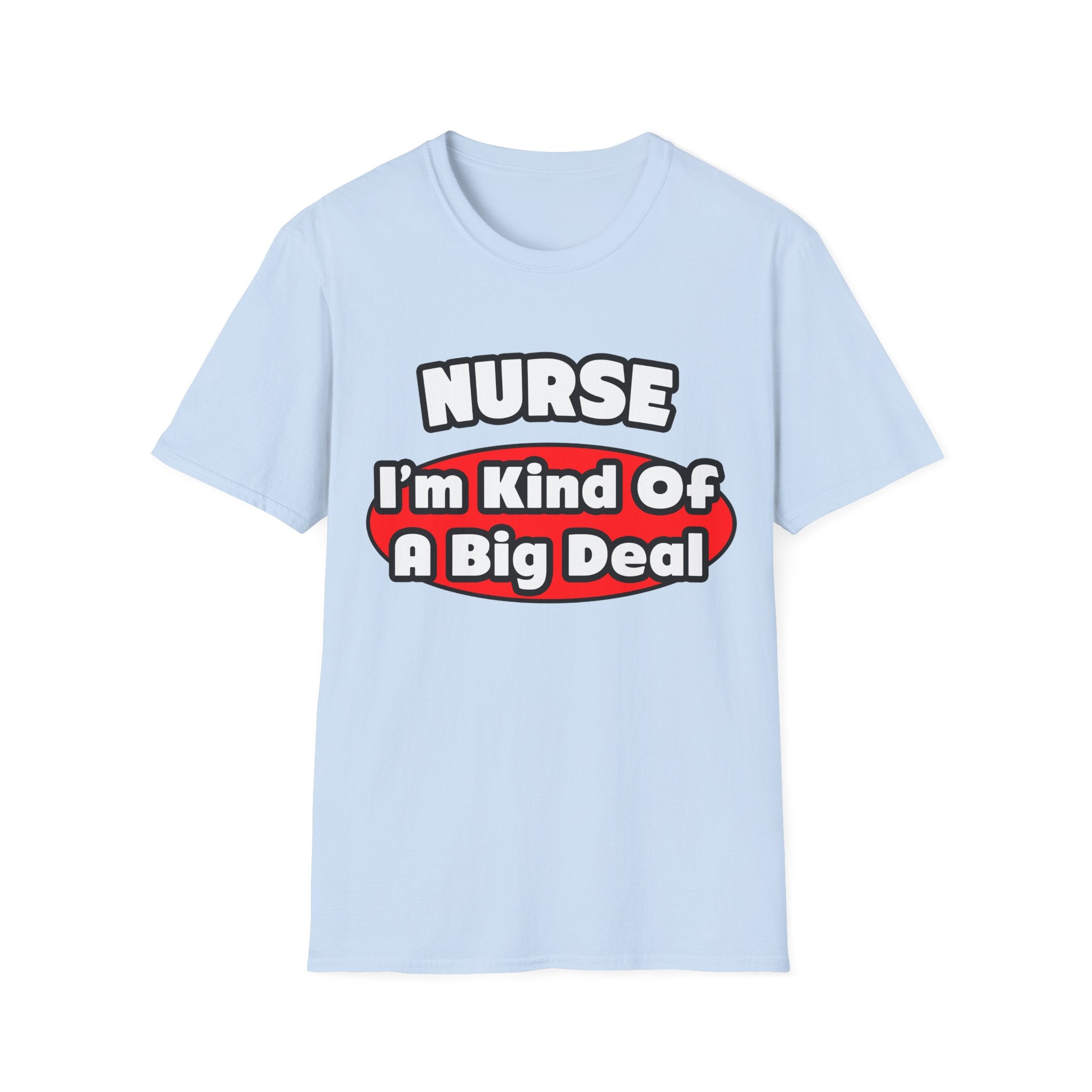 Nurse...Big Deal - Unisex Softstyle T-Shirt