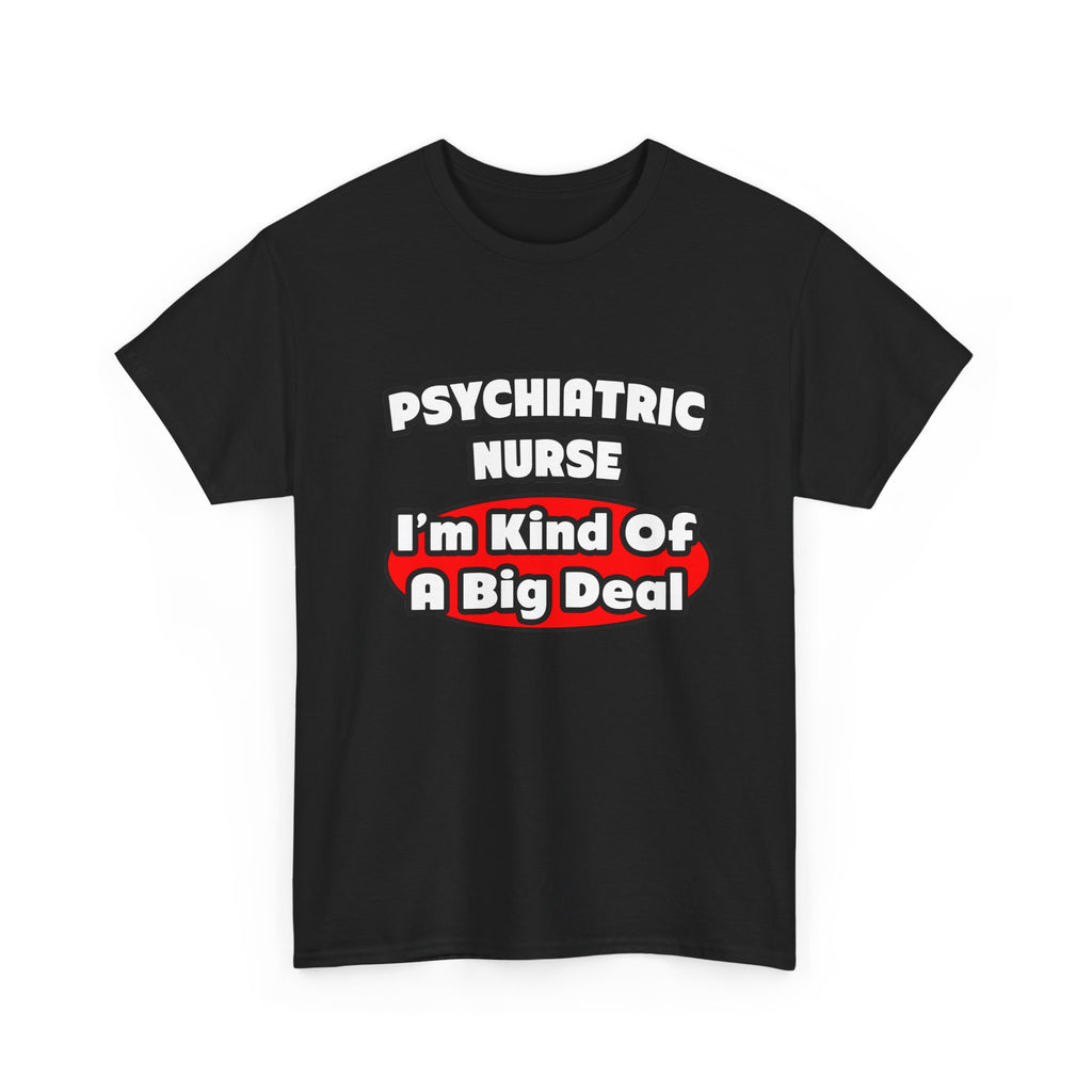 Psychiatric Nurse...Big Deal - Unisex Heavy Cotton Tee